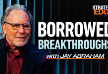 Jay Abraham on how borrowed ideas drive breakthrough growth Jay Abraham, maximize growth with borrowed ideas