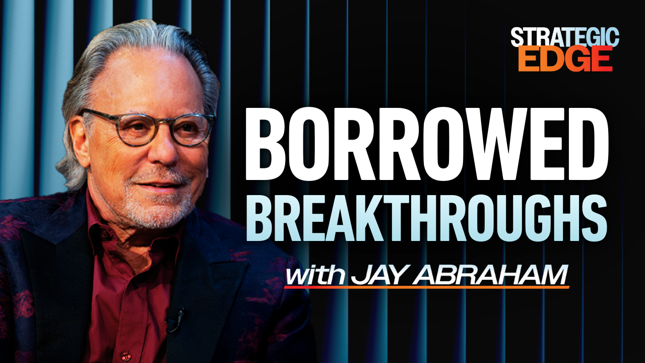 Jay Abraham on how borrowed ideas drive breakthrough growth