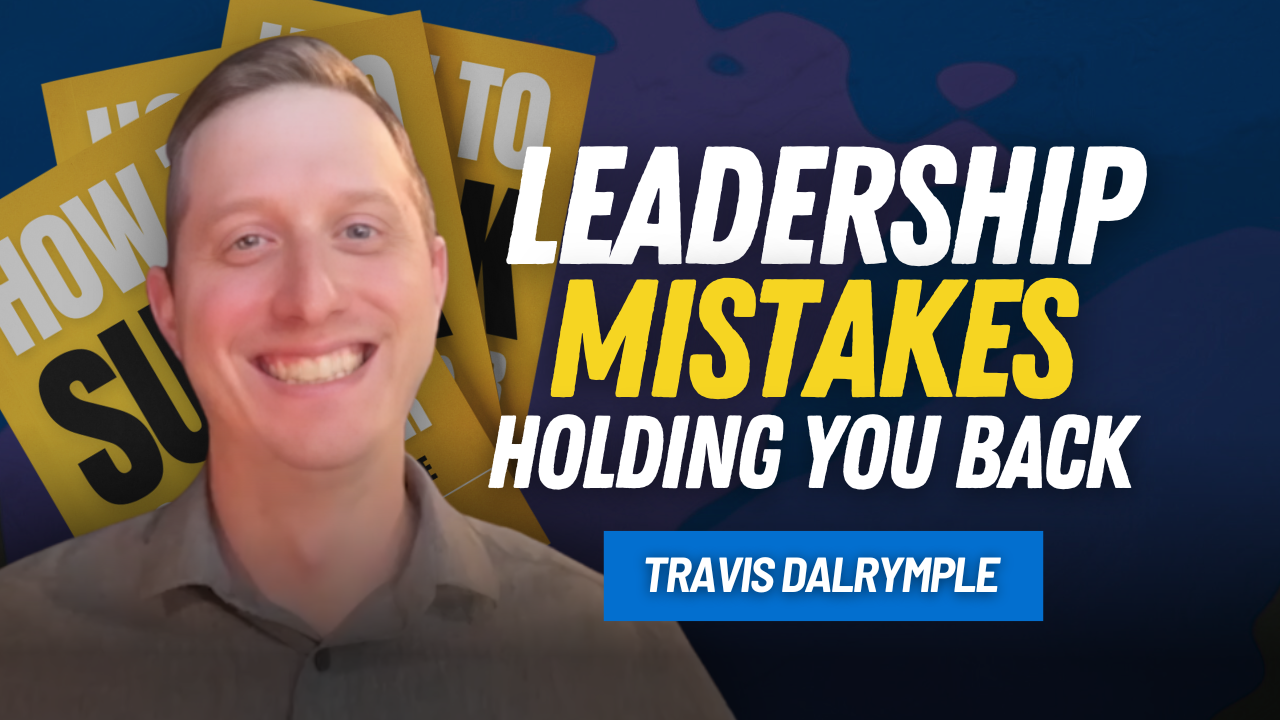 Leadership habits that drive lasting success for entrepreneurs – Travis Dalrymple | Leadership Coach